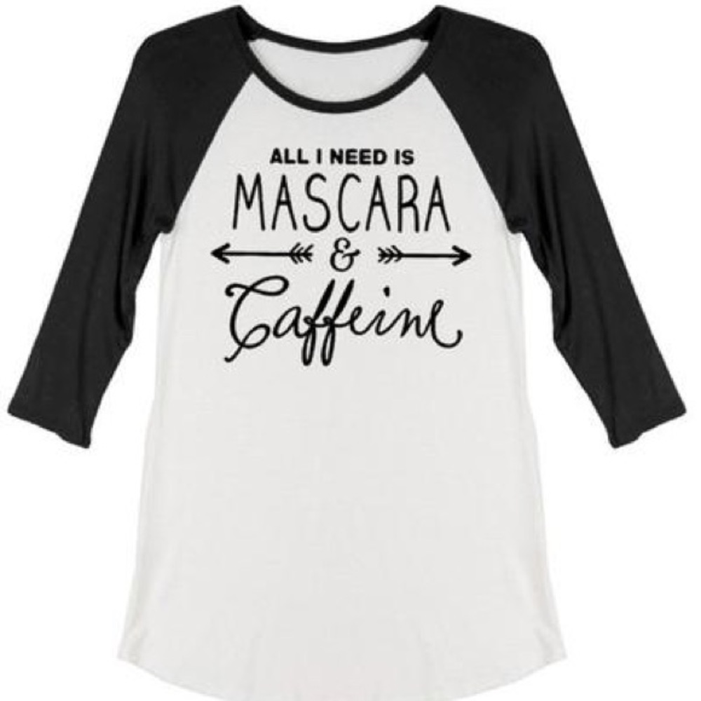 "ALL I NEED IS MASCARA & CAFFEINE"